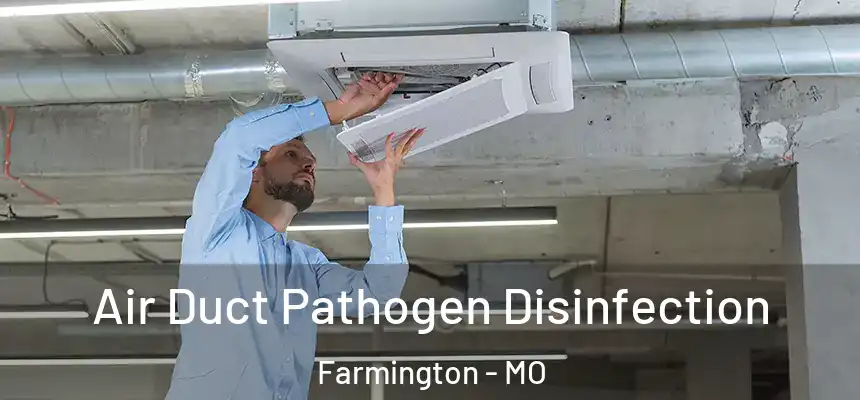  Air Duct Pathogen Disinfection Farmington - MO