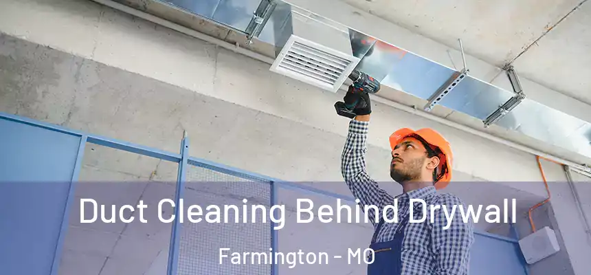  Duct Cleaning Behind Drywall Farmington - MO