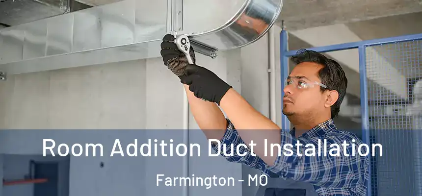  Room Addition Duct Installation Farmington - MO